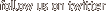 follow us on twitter